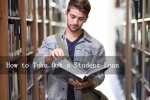 Read more about the article How to Take Out a Student Loan: Step-by-Step Instructions