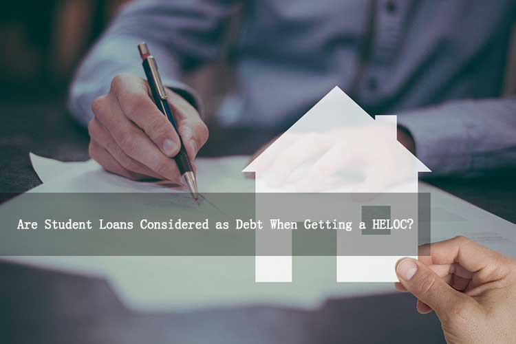 Are Student Loans Considered as Debt When Getting a HELOC