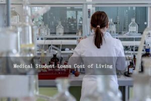 Read more about the article Medical Student Loans Cost of Living: What You Need to Know