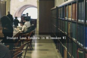 Read more about the article Top Student Loan Vendors in Milwaukee WI