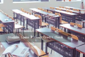 Read more about the article Student Loans Without Credit Check: Your Complete Guide