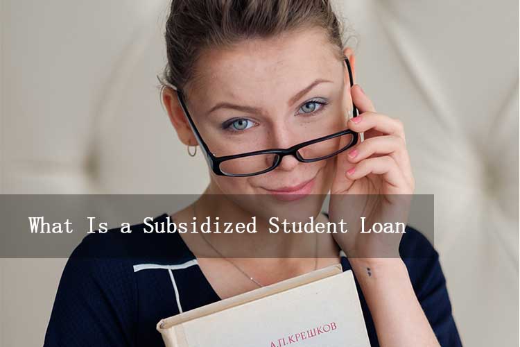 Read more about the article What Is a Subsidized Student Loan? A Complete Guide